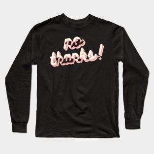 no thanks! Long Sleeve T-Shirt